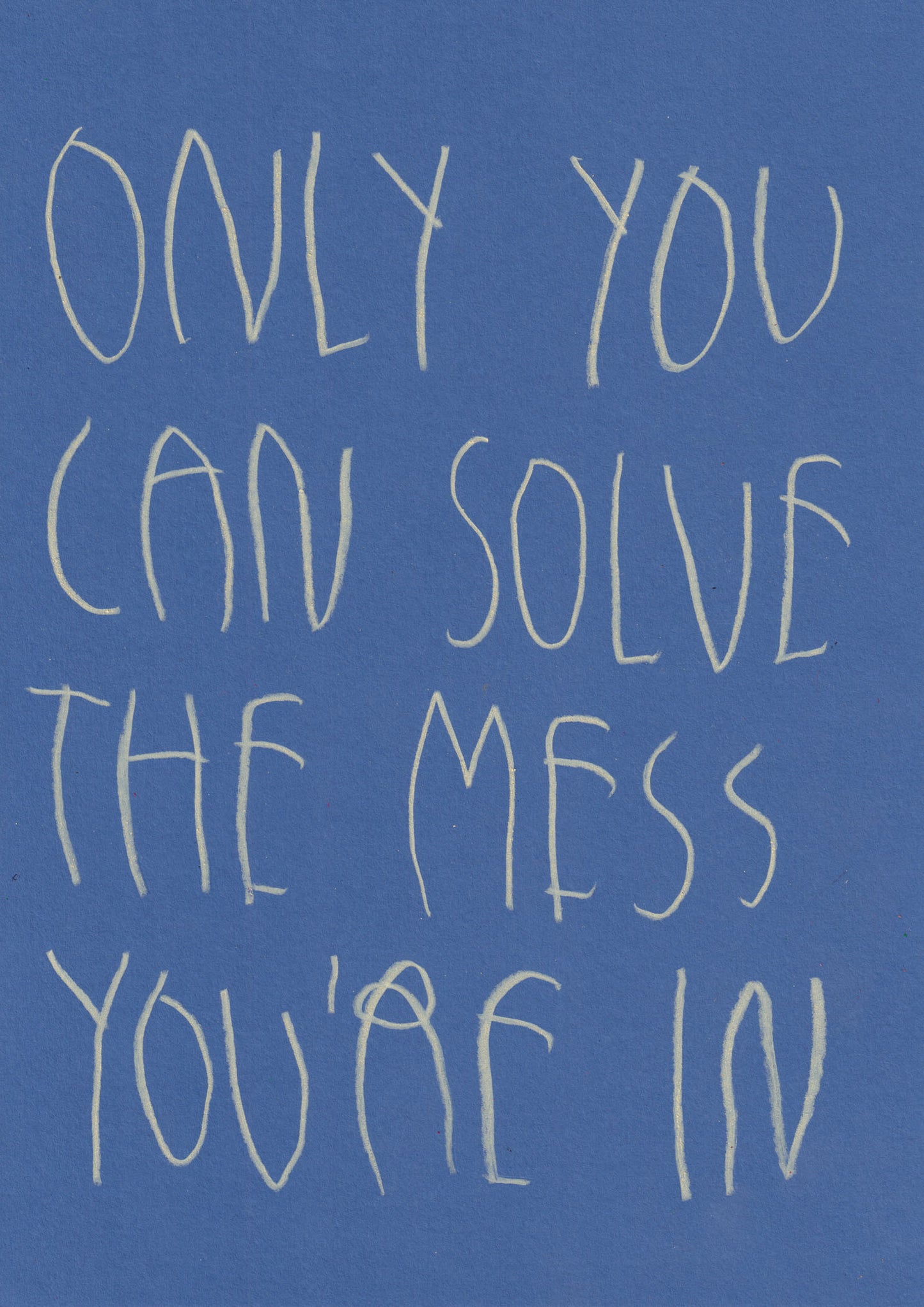 Only You Can Solve The Mess You’re In