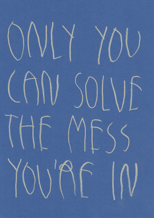 Only You Can Solve The Mess You’re In